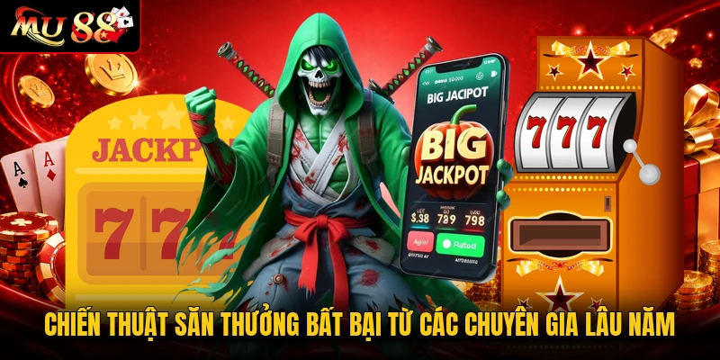 Chiến thuật săn thưởng bất bại từ các chuyên gia lâu năm