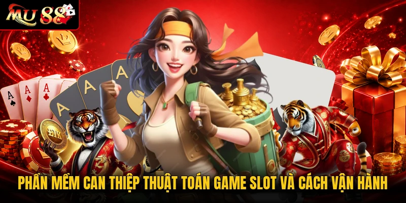 Phần mềm can thiệp thuật toán game slot và cách vận hành