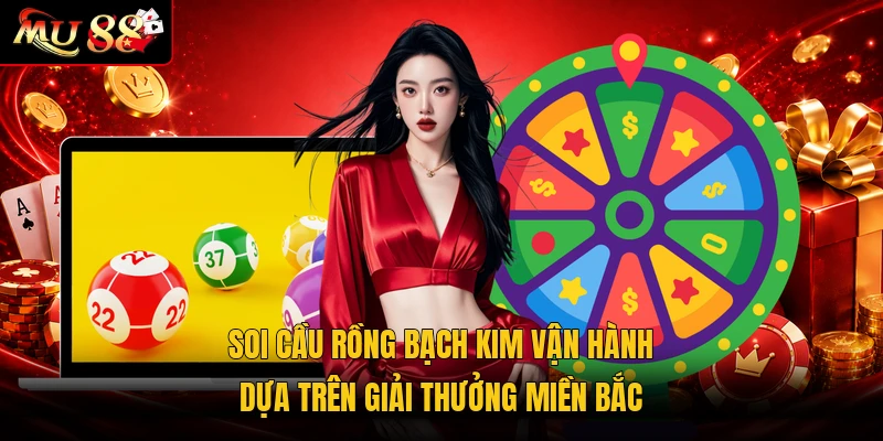 Soi cầu Rồng Bạch Kim vận hành dựa trên giải thưởng miền Bắc