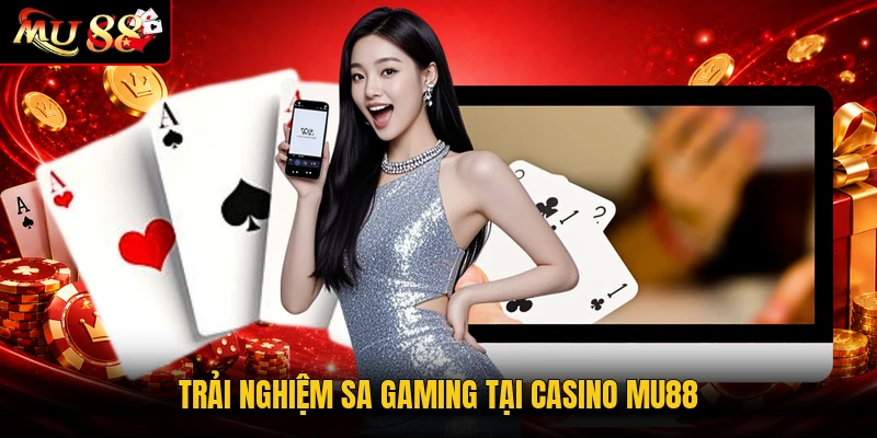Trải nghiệm SA Gaming tại casino MU88